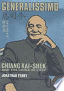 Generalissimo : Chiang Kai-Shek and the China He Lost