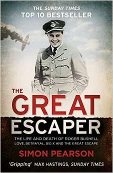 The Great Escaper: The Life and Death of Roger Bushell - Love, Betrayal, Big X and the Great Escape