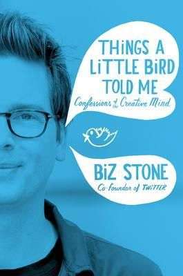Things a Little Bird Told Me: Confessions of the Creative Mind