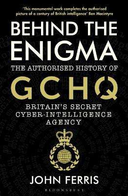 Behind the Enigma: The Authorised History of Britain's Secret Cyber-Intelligence Agency (2021)