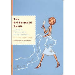 The Bridesmaid Guide: Etiquette, Parties, and Being Fabulous