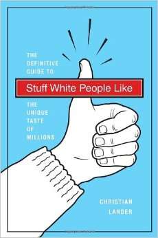 The Definitive Guide to Stuff White People Like: The Unique Taste of Millions