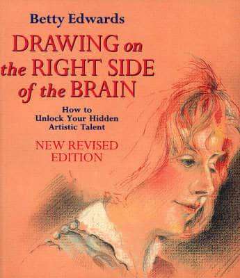 Drawing on the Right Side of the Brain: How To Unlock Your Hidden Artistic Talent (New Revised Editi
