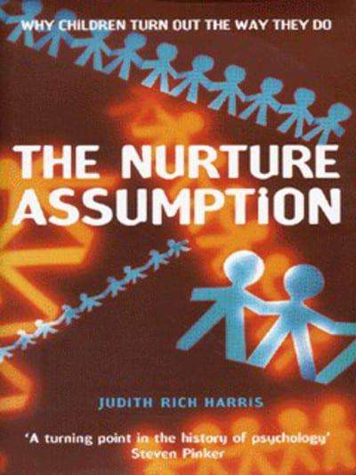 The Nurture Assumption: Why Children Turn Out the Way They Do