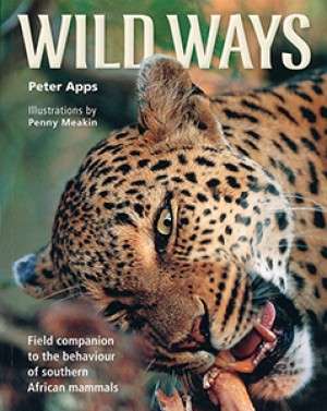 Wild Ways: Field Companion to the Behaviour of Southern African Animals