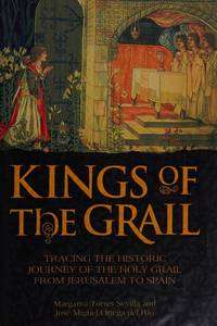 Kings of the Grail: Tracing the Historic Journey of the Holy Grail from Jerusalem to Spain