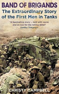 Band of Brigands: The Extraordinary Story of the First Men in Tanks