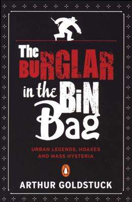 The Burglar in the Bin Bag: Urban Legends, Hoaxes and Mass Hysteria