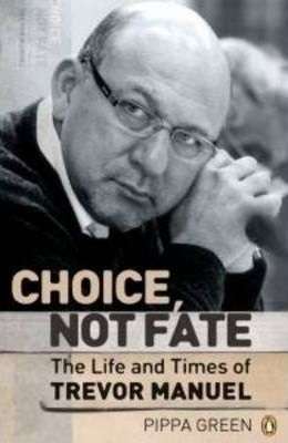 Choice, not Fate: The Life and Times of Trevor Manuel