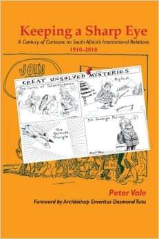 Keeping a Sharp Eye: A Century of Cartoons on South Africa's International Relations, 1910-2010