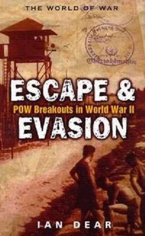 Escape and Evasion: P O W Breakouts in World War Two (Eighteen True Tales of Escape From Prisoner of