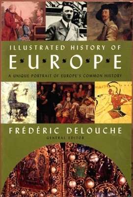Illustrated History of Europe: A Unique Portrait of Europe's Common History