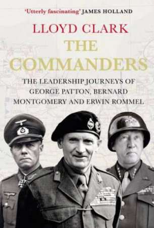 The Commanders: The Leadership Journeys of George Patton, Bernard Montgomery and Erwin Rommel (2023)