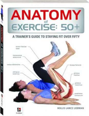 Anatomy of Exercise: 50+ : A Trainer's Guide to Staying Fit Over Fifty