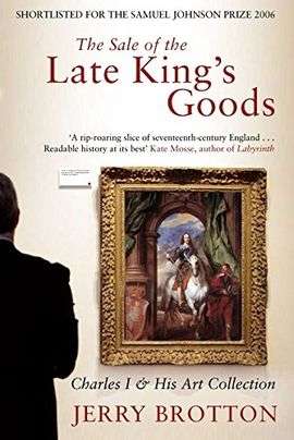 The Sale of the Late King's Goods: Charles I & His Art Collection