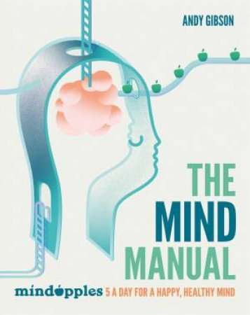 The Mind Manual: 5 A Day For A Happy, Healthy Mind
