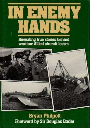 In Enemy Hands: Revealing True Stories Behind Wartime Allied Aircraft Losses