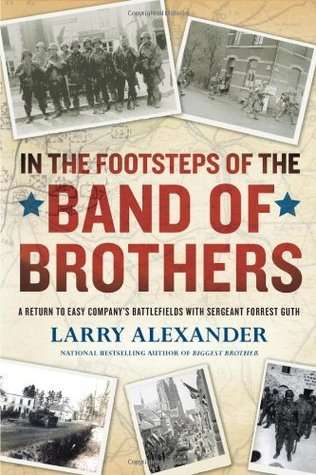 In the Footsteps of the Band of Brothers: A Return to Easy Company's Battlefields with Sgt. Forrest