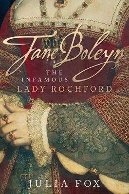 Jane Boleyn: The True Story of the Infamous Lady Rochford