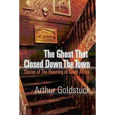The Ghost That Closed Down the Town : The Story of the Haunting of South Africa - SIGNED
