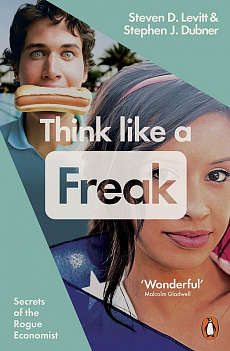 Think Like a Freak: How to Think Smarter About Almost Everything!