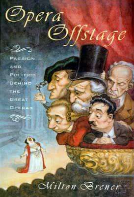 Opera Offstage: Passion and Politics Behind the Great Operas
