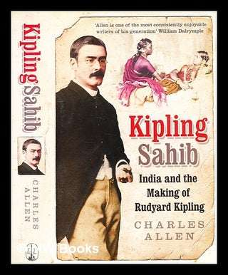 Kipling Sahib: India and the Making of Rudyard Kipling