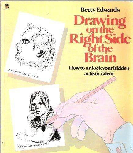 Drawing on the Right Side of the Brain: How To Unlock Your Hidden Artistic Talent (New Revised Editi