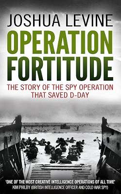 Operation Fortitude: The Story of the Spy Operation That Saved D-Day