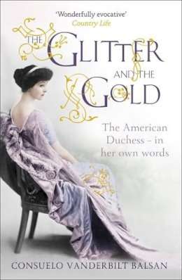 The Glitter and the Gold: The American Duchess-in her own words