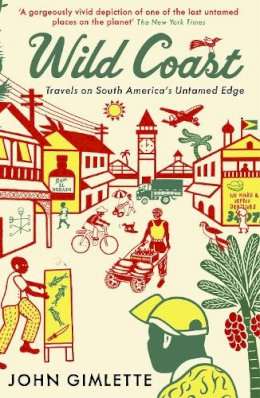 Wild Coast: Travels of South America's Untamed Edge