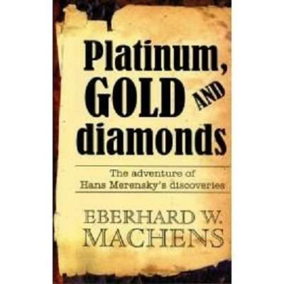 Platinum, Gold and Diamonds: The Adventure of Hans Merensky's Discoveries