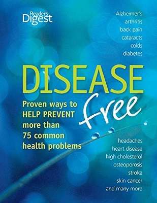 Disease Free: Proven ways to Help Prevent more than 75 Common Health Problems