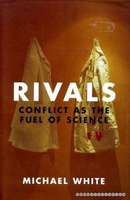 Rivals: Conflict as the Fuel of Science