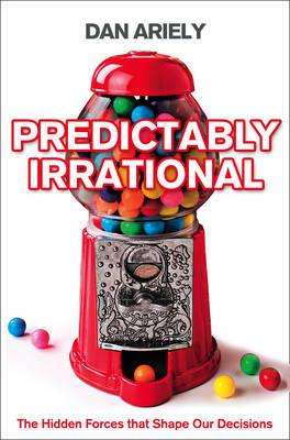 Predictably Irrational: The Hidden Forces That Shape Our Decisions (Revised and Expanded Edition)