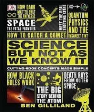 Science but Not as We Know it: Cutting-Edge Concepts Made Simple