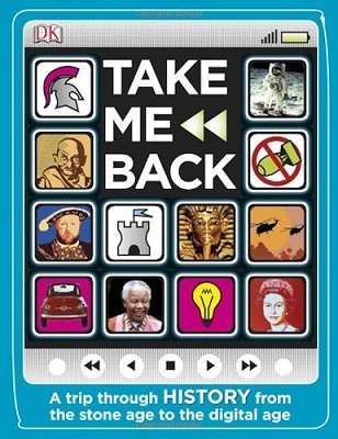 Take Me Back: A Trip Through History from the Stone Age to the Digital Age
