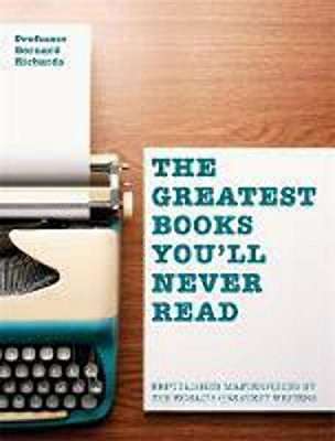 The Greatest Books You'll Never Read: Unpublished Masterpieces by the World's Greatest Writers