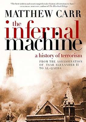 The Infernal Machine: A History of Terrorism from the Assassination of Tsar Alexander II to Al-Qaeda