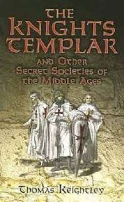 The Knights Templar and Other Secret Societies of the Middle Ages