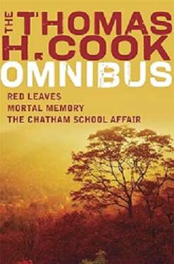 The Thomas H. Cook Omnibus: Red Leaves / Mortal Memory / The Chatam School Affair