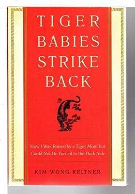 Tiger Babies Strike Back: How I Was Raised By Tiger Mom but Could Not be Turned to the Dark Side