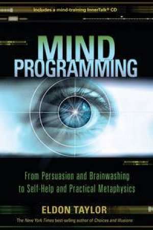 Mind Programming: From Persuasion and Brainwashing to Self-Help and Practical Metaphysics (CD Includ