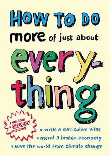 How to Do More of Just about Everything