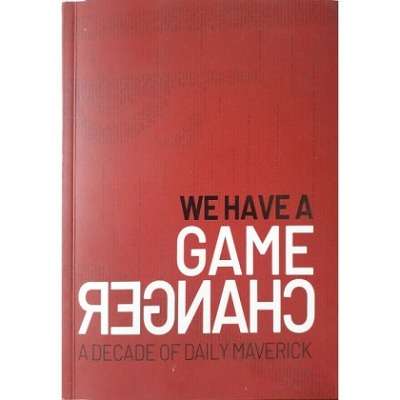 We Have a Game Changer; A Decade of Daily Maverick