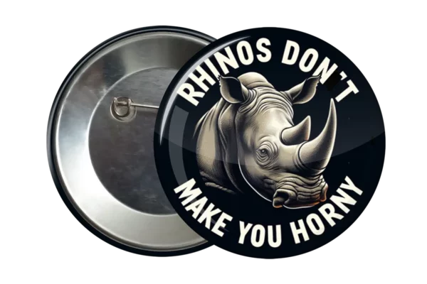 Rhino's Don't Make You Horny Badge - Animal & Wildlife Conservation Accessory & Gift Idea