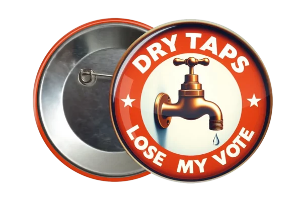 Dry Taps Lose My Vote - Unusual Badge Accessory Politics