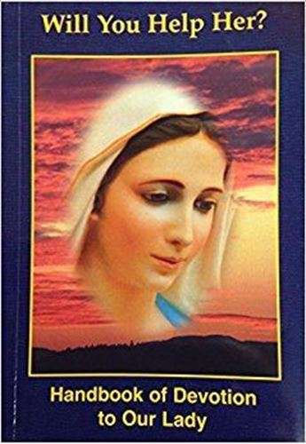 Will you Help Her? - Handbook of Devotion to Our Lady
