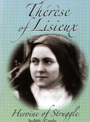 Therese of Lisieux - Heroine of Struggle - Judith Coyle