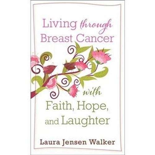 Living Through Breast Cancer with Faith, Hope and Laughter